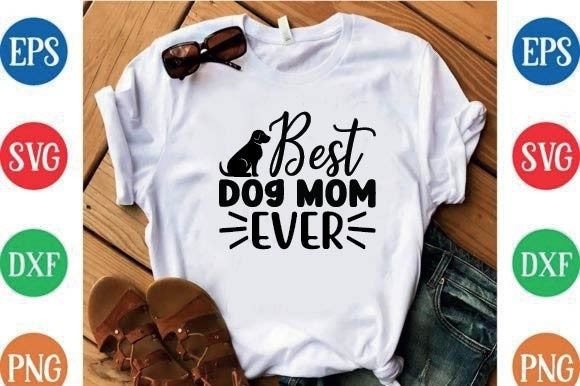 Best Dog Mom Ever: A Must-Have for T-Shirt Designs and Graphics