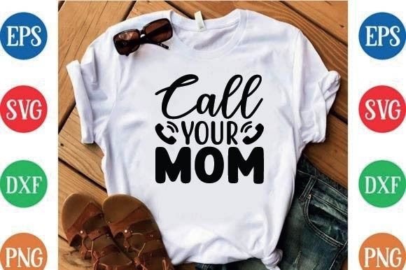 Call Your Mom: A Versatile Graphics Bundle for T-Shirt Designs