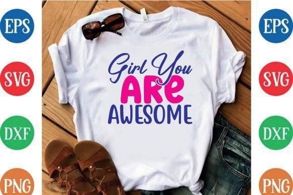 Girl You Are Awesome: A Must-Have for T-Shirt Designs
