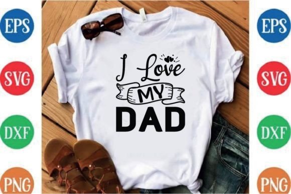I Love My Dad: A Versatile Graphic for T-Shirt Designs
