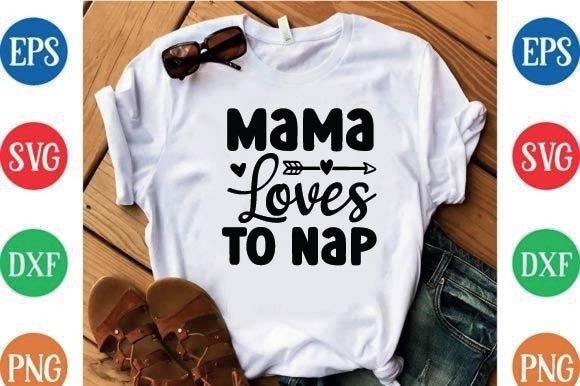 Mama Loves to Nap: A Versatile T-Shirt Design Graphics