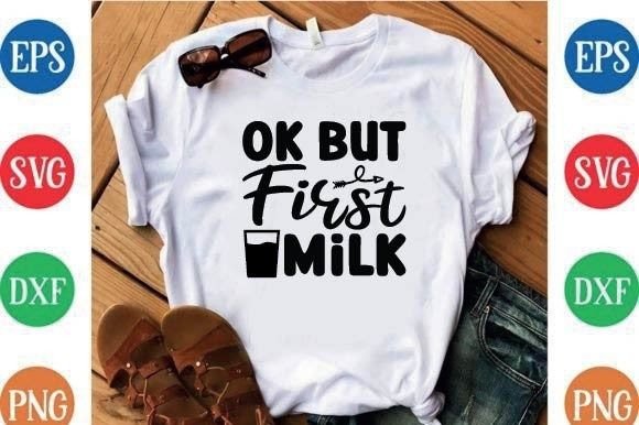 Ok but First Milk: A Versatile Graphics Asset for T-Shirt Designs