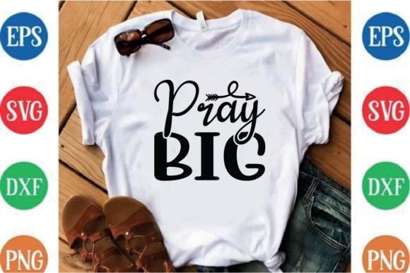 Pray Big: A Versatile Graphic for T-Shirt Designs