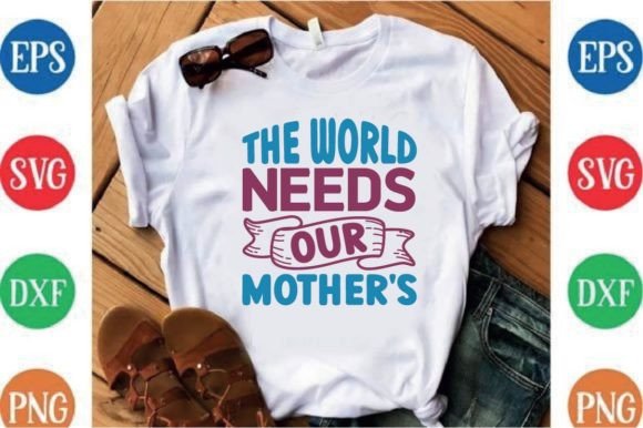 Review: The World Needs Our Mothers - T-Shirt Designs & Graphics