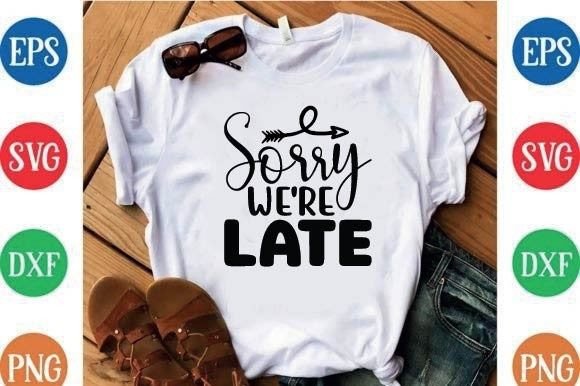 Sorry We re Late: A Versatile Graphics Asset for T-Shirt Designs