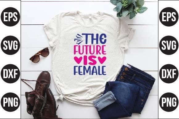The Future is Female: A Bold Graphics Choice for T-Shirt Designs