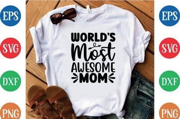 World's Most Awesome Mom: A Perfect T-Shirt Design for Your Brand